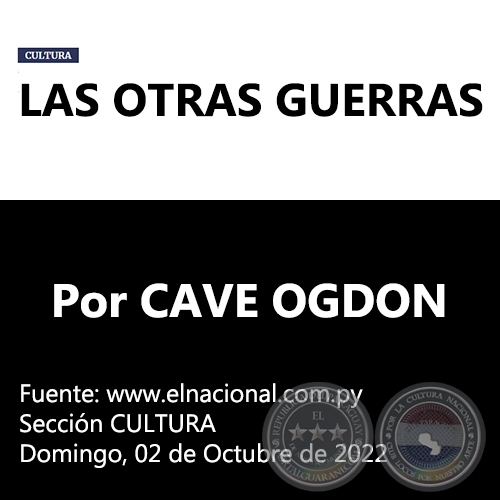 LAS OTRAS GUERRAS - Por CAVE OGDON -  Domingo, 02 de Octubre de 2022
